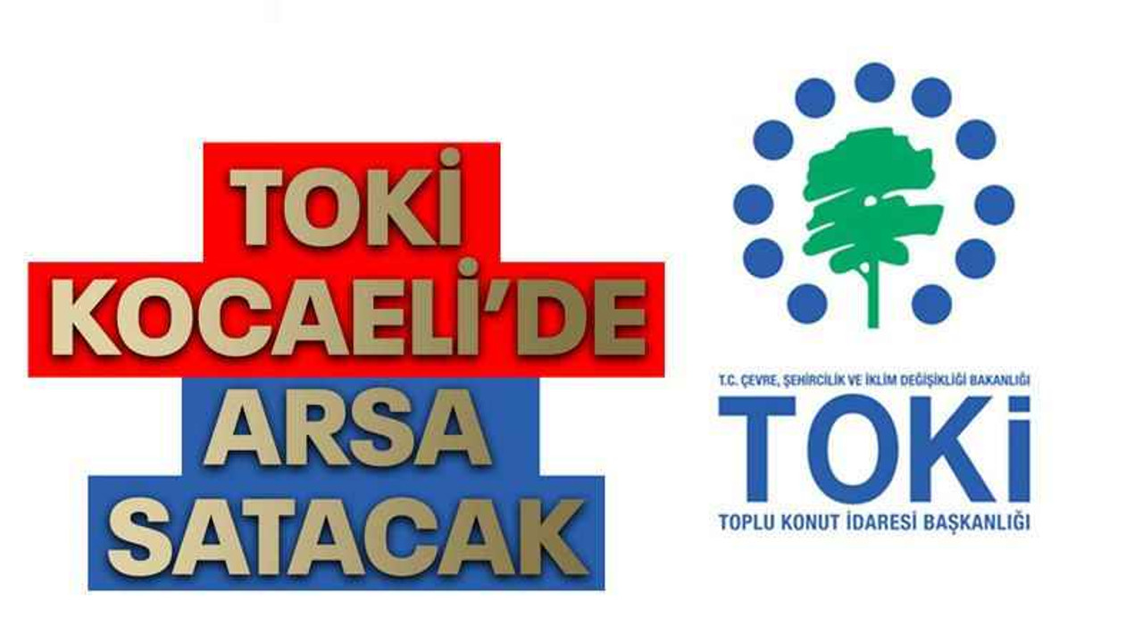 TOKİ Kocaeli’de arsa satacak